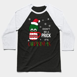 Don't Be A Prick It's Christmas - Cactus With A Santa Hat In A Christmas Mug Baseball T-Shirt